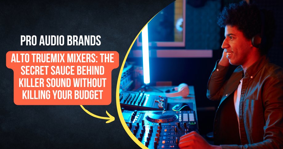 Alto TrueMix Mixers: The Secret Sauce Behind Killer Sound Without Killing Your Budget