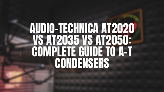 Audio-Technica AT2020 vs AT2035 vs AT2050: Complete Guide to A-T Condensers