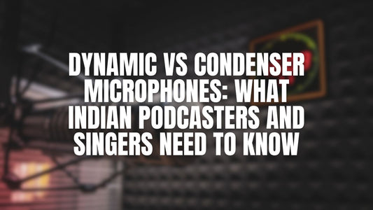 Dynamic vs Condenser Microphones: What Indian Podcasters and Singers Need to Know
