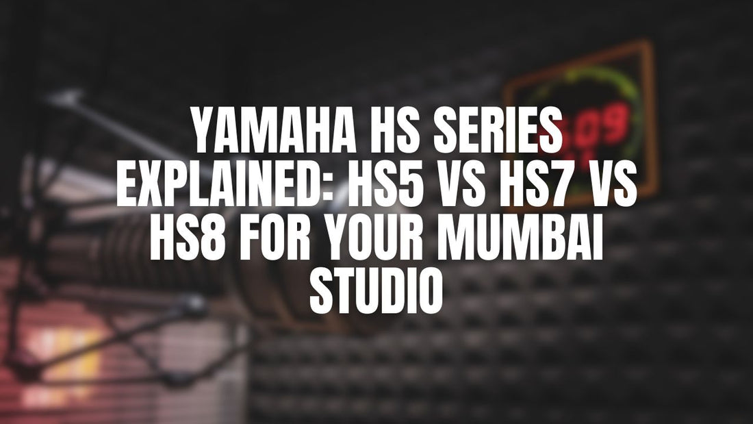 Yamaha HS Series Explained: HS5 vs HS7 vs HS8 for Your Mumbai Studio